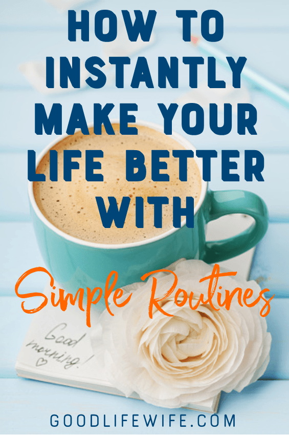 How to Instantly Make Your Life Better with Simple Routines