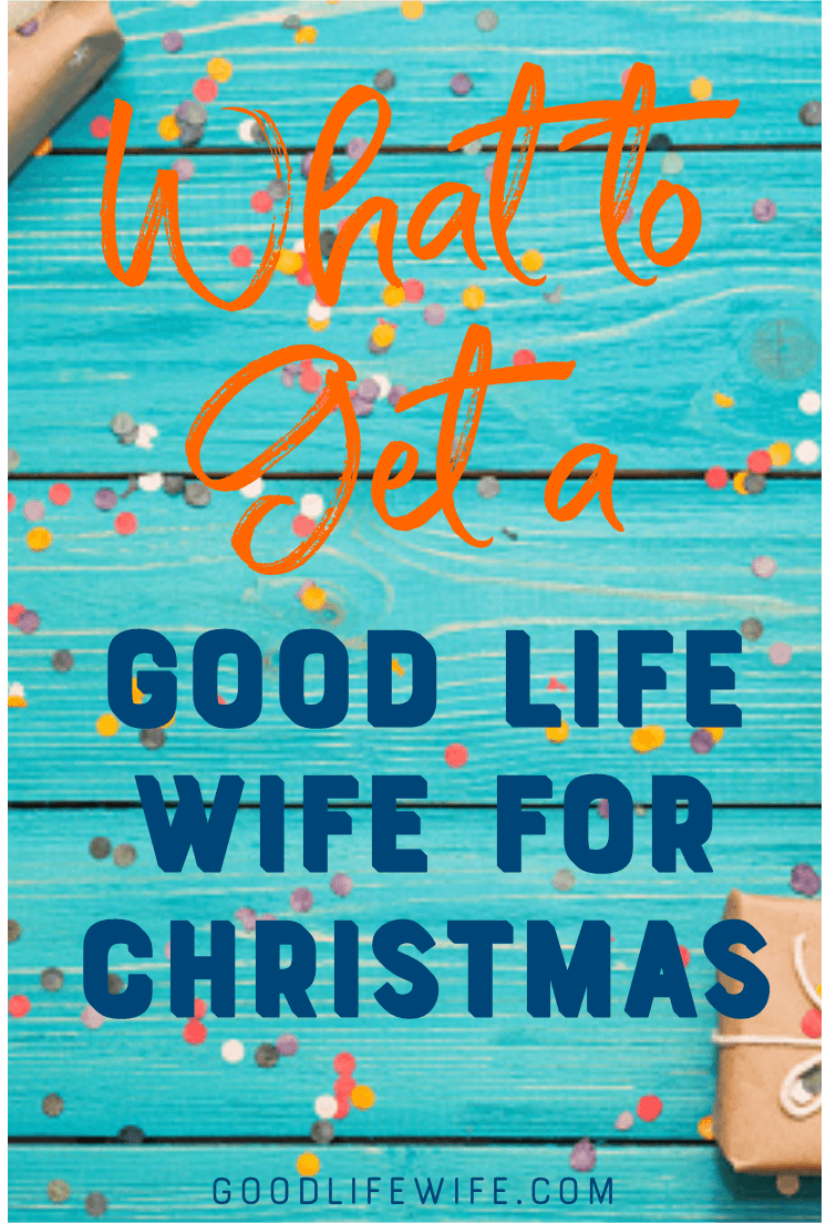 What to get a good life wife for Christmas. Get gifts she really wants, likes and needs.