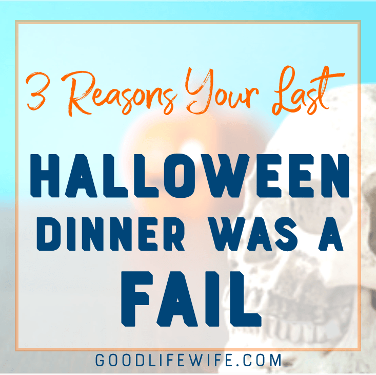 3 Reasons Your Last Halloween Dinner Was a Fail | Good Life Wife