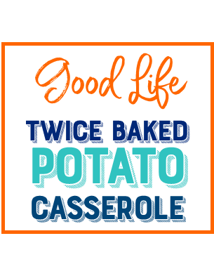 Good Life Wife Twice Baked Potato Casserole