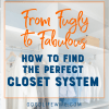 Finding the perfect closet system for your budget, style and organizational needs.