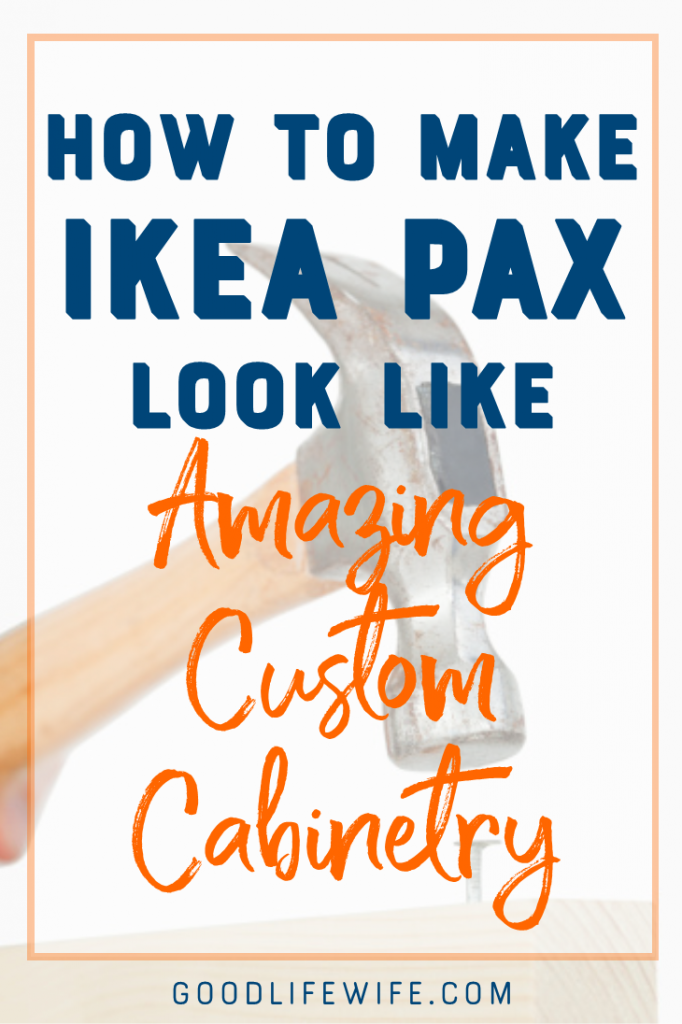 How to Make Ikea PAX Look Like Amazing Custom Good Life Wife