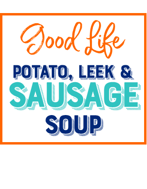 Good Life Wife Potato, Leek & Sausage Soup