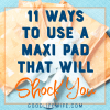 Creative ways to use a maxi pad, mini pad or panty liner. Clean the house, soothe a booboo, germinate seeds and more!