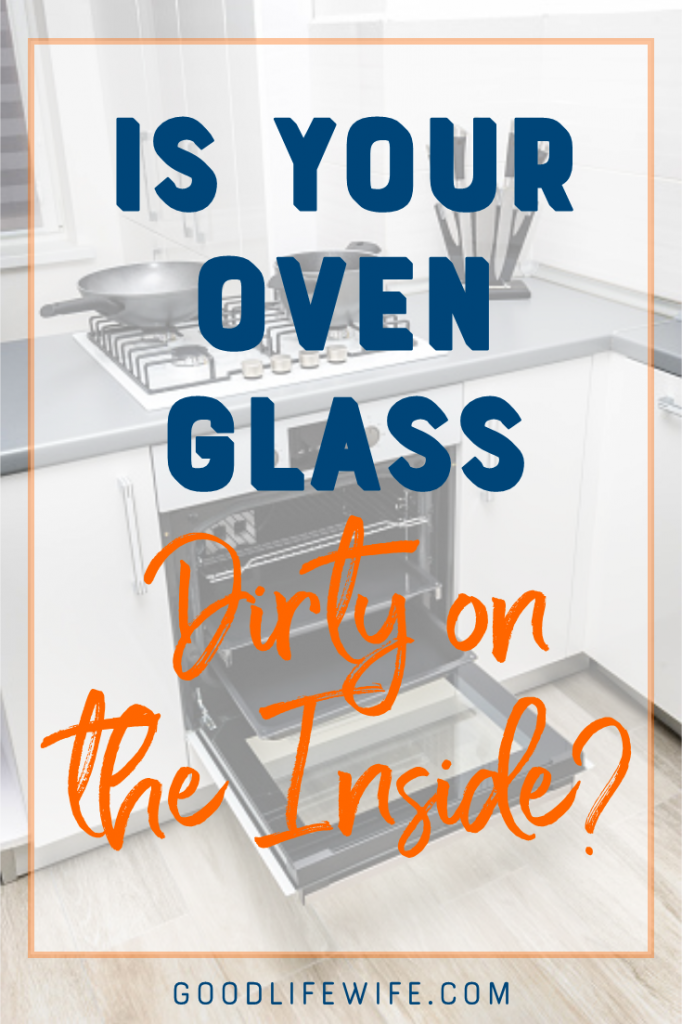 How to Clean Inside Your Oven Glass Good Life Wife