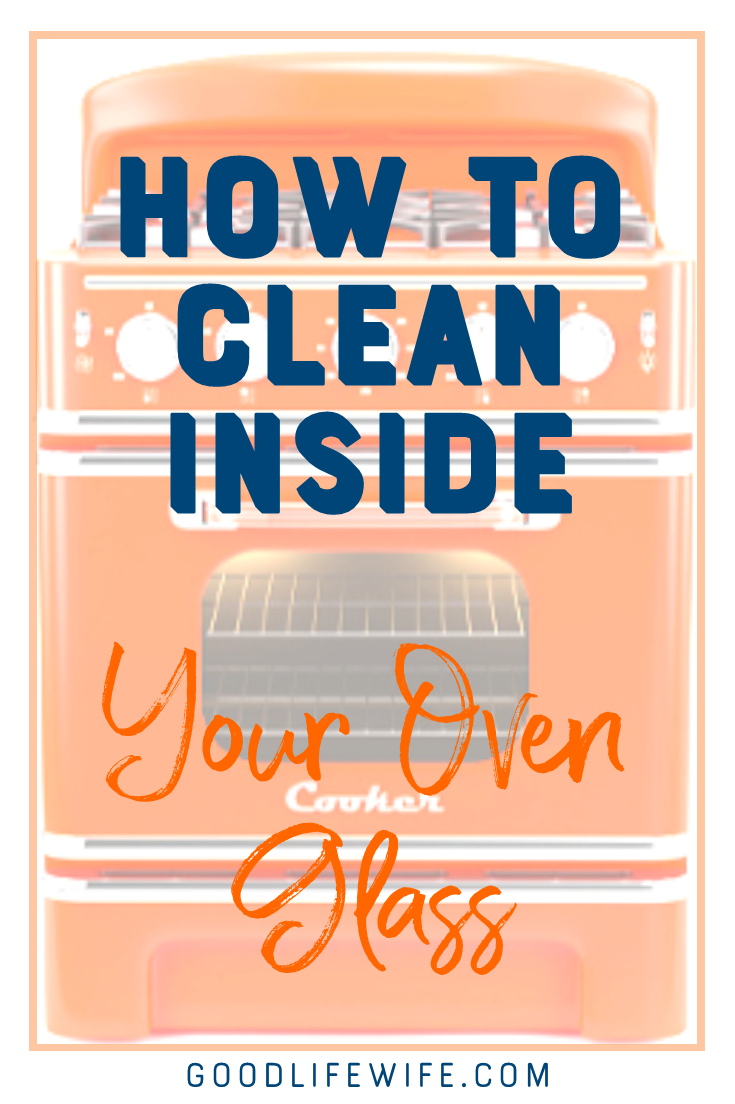 How to Clean Inside Your Oven Glass Good Life Wife