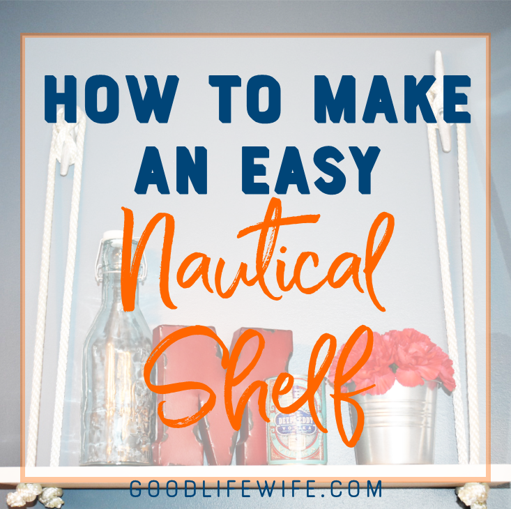 How to Make an Easy Nautical Shelf Good Life Wife