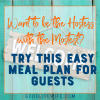This easy meal plan for guests will make being a hostess fun again. People feel welcome when you're calm and organized...and they get great food!